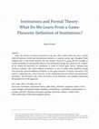 Research paper thumbnail of Institutions and Formal Theory: What Do We Learn From a Game- Theoretic Definition of Institutions