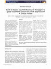 Research paper thumbnail of Back to basics: could behavioural therapy be a good treatment option for youth depression? A critical review