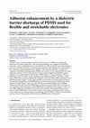 Research paper thumbnail of Adhesion enhancement by a dielectric barrier discharge of PDMS used for flexible and stretchable electronics