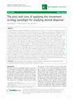 Research paper thumbnail of The pros and cons of applying the movement ecology paradigm for studying animal dispersal