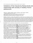 Research paper thumbnail of Validation of the Impulsivity Rating Scale and relationship with anxiety in healthy French adolescents