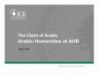 Research paper thumbnail of The Claim of Arabic:  Arabic Humanities at AUB