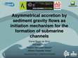 Research paper thumbnail of Asymmetrical accretion by sediment gravity flows as initiation mechanism for the formation of submarine channels