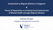 Research paper thumbnail of Introduction to Migrant Workers in Singapore & Threat of Deportation as Proximal Social Determinant of Mental Health amongst Migrant Workers Introduction to Migrant Workers in Singapore