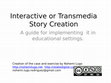 Research paper thumbnail of Interactive or Transmedia Story Creation A guide for implementing it in educational settings