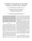 Research paper thumbnail of A TestBed for the evaluation of link quality estimators in wireless sensor networks