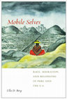 Research paper thumbnail of Mobile Selves: Race, Migration and Belonging in Peru and the US