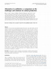 Research paper thumbnail of Alternatives to antibiotics: a symposium on the challenges and solutions for animal production