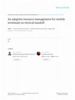 Research paper thumbnail of An adaptive resource management for mobile terminals on vertical handoff Article in annals of telecommunications - annales des télécommunications · August 2008 An adaptive resource management for mobile terminals on vertical handoff