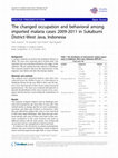 Research paper thumbnail of The changed occupation and behavioral among imported malaria cases 2009-2011 in Sukabumi District-West Java, Indonesia