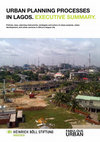 Research paper thumbnail of Urban Planning Processes in Lagos. Executive Summary. Policies, laws, planning instruments, strategies and actors of urban projects, urban development, and urban services in Africa's largest city