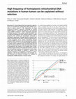 Research paper thumbnail of High frequency of homoplasmic mitochondrial DNA mutations in human tumors can be explained without selection