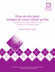 Research paper thumbnail of Estar en otra parte: tiempos de crecer siendo un Fan. Cuatro textos sobre traslados en la Cultura y la Comunicación.