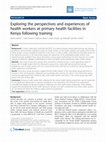 Research paper thumbnail of Exploring the perspectives and experiences of health workers at primary health facilities in Kenya following training