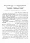 Research paper thumbnail of Static and Dynamic VAR Planning to Support Widespread Penetration of Distributed Generation in Distribution System