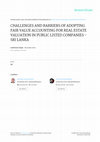 Research paper thumbnail of CHALLENGES AND BARRIERS OF ADOPTING FAIR VALUE ACCOUNTING FOR REAL ESTATE VALUATION IN PUBLIC LISTED COMPANIES - SRI LANKA 48 PUBLICATIONS 37 CITATIONS