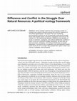 Research paper thumbnail of Difference and Conflict in the Struggle Over Natural Resources: A political ecology framework