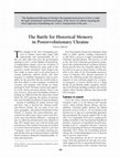 Research paper thumbnail of The Battle for Historical Memory  in Postrevolutionary Ukraine.