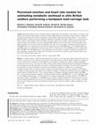 Research paper thumbnail of Perceived exertion and heart rate models for estimating metabolic workload in elite British soldiers performing a backpack load-carriage task