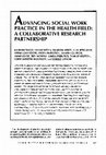 Research paper thumbnail of Advancing social work practice in the health field: a collaborative research partnership