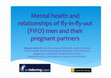 Research paper thumbnail of Mental health and relationships of fly-in-fly-out (FIFO) men and their pregnant partners