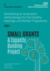 Research paper thumbnail of Developing an evaluation methodology for the Healthy Hastings and Rother Programme SMALL GRANTS