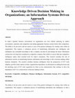 Research paper thumbnail of Knowledge Driven Decision Making in Organizations; an Information Systems Driven Approach