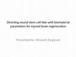 Research paper thumbnail of Directional neural stem cell fate with biomaterial parameters for injured brain regeneration (presentation)