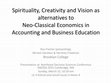 Research paper thumbnail of Spirituality, Creativity and Vision as Alternatives to Neo-Classical Economics in Accounting and Business Education