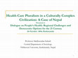 Research paper thumbnail of Health Care Pluralism in a Culturally Complex Civilization: A Case of Nepal Dialogue on People's Health: Regional Challenges and Democratic Options for the 21 Century