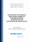 Research paper thumbnail of UMA PONTE NOS SEPARA: REFLEXÕES SOBRE AS POSSIBILIDADADE DIALÓGICAS EM CONTEXTOS DE MILITÂNCIA