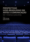 Research paper thumbnail of Perspectivas Luso-Brasileiras em Artes e Comunicação vol. 1: Cinema e outras Artes