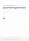 Research paper thumbnail of Internet social support groups as moral agents: the ethical dynamics of HIV+ status disclosure: The ethical dynamics of HIV+ status disclosure