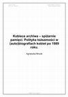 Research paper thumbnail of "Kobiece archiwa - spiżarnie pamięci. Polityka tożsamości w (auto)biografiach kobiet po 1989 roku"