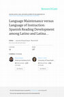 Research paper thumbnail of Language maintenance versus language of instruction: Spanish reading development among Latino and Latina bilingual learners