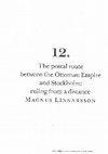 Research paper thumbnail of ”The postal route between the Ottoman Empire and Stockholm. Ruling from a distance”, in When Sweden was ruled from the Ottoman Empire, eds. Klas Kronberg, Per Sandin & Åsa Karlsson (Stockholm: Armémuseum, 2016), pp. 123–129.
