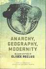 Research paper thumbnail of Anarchy, Geography, Modernity: Selected Writings of Elisée Reclus