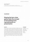 Research paper thumbnail of Playing the hero: How games take the concept of storytelling from representation to presentation