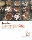 Research paper thumbnail of Seed Inc.: Food Sovereignty, Farmers' Rights, and New Legal Regimes in Pakistan, Amna Tanweer Yazdani and Nosheen Ali, Karti Dharti Papers, Alif Series (No. 11), November 2016.