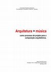 Research paper thumbnail of Arquitetura + música como processo de projeto para a composição arquitetônica