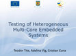 Research paper thumbnail of Testing of Heterogeneous Multi-Core Embedded Systems (Oral Presentation)