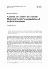 Research paper thumbnail of Anatomy of a crime: the Turkish Historical Society's manipulation of archival documents