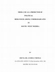 Research paper thumbnail of MEDIA USE AS A PREDICTOR OF POLITICAL BEHAVIOUR AMONG UNDERGRADUATES IN SOUTH -WEST NIGERIA