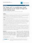 Research paper thumbnail of The “empty void” is a crowded space: health service provision at the margins of fragile and conflict affected states