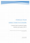 Research paper thumbnail of Female Film Directors in Europe: A Statistical Report on Production, Funding, Distribution and Reception, 2005-14