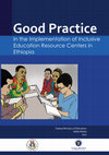 Research paper thumbnail of Good Practice in the Implementation of Inclusive Education  Resource Centers in Ethiopia