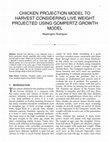 Research paper thumbnail of CHICKEN PROJECTION MODEL TO HARVEST CONSIDERING LIVE WEIGHT PROJECTED USING GOMPERTZ GROWTH MODEL