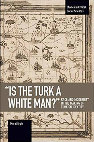 Research paper thumbnail of "Is the Turk a White Man?" Race and Modernity in the Making of Turkish Identity