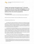 Research paper thumbnail of “Hago caso porque me gusta tocar”. Procesos de construcción de autoridad pedagógica en una experiencia artístico-educativa desarrollada con adolescentes de sectores populares