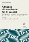 Research paper thumbnail of Sauro Gelichi, Claudio Negrelli (a cura di), Adriatico altomedievale (VI-XI secolo). Scambi, porti, produzioni (Atti del Convegno di Venezia - 19 marzo 2015), Venezia 2017.